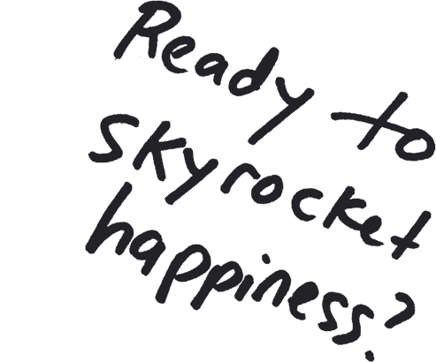 Ready to Skyrocket Happiness?